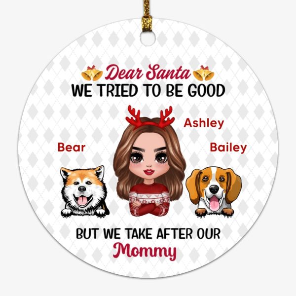 Dogs Dear Santa I Tried To Be Good Take After Mommy Personalized Circle Ornament Online Sale - Image 2